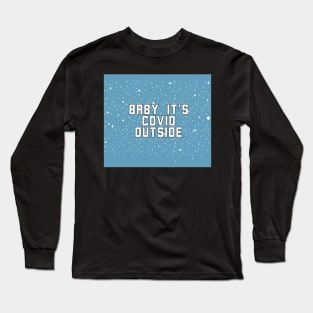 baby its covid outside Long Sleeve T-Shirt